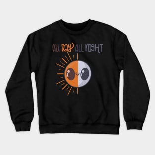 All day, All night Crewneck Sweatshirt